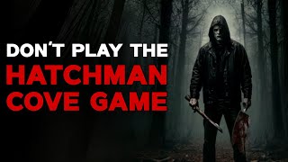 Dont Play The Hatchman Cove Gamequot Creepypasta Scary Story [upl. by Ciapas236]