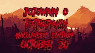 Jojowain O Totropahin Halloween edition October 20 [upl. by Ophelie]