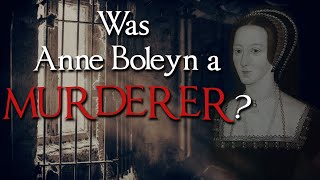 Was Anne Boleyn a Murderer [upl. by Ocsinarf]