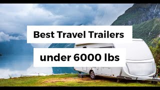 Best Travel Trailers under 6000 lbs [upl. by Sivartal746]