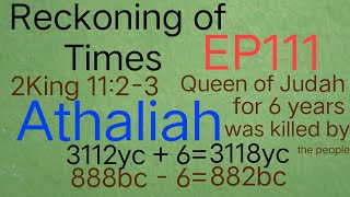 Reckoning of Times EP111 2King 1123 Athaliah became Queen of Judah for 6 years 3112yc3118yc [upl. by Nally39]