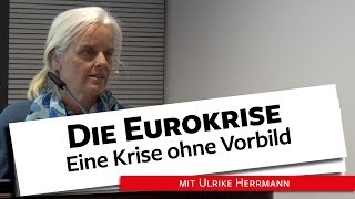 Die Eurokrise Eine Krise ohne Vorbild  Ulrike Herrmann 25032019 [upl. by Jeritah]