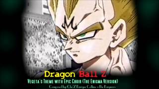 Dragon Ball Z  Vegetas Theme with Epic Choir The Enigma TNG [upl. by Ordnagela]