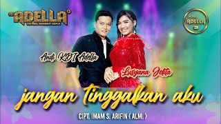 JANGAN TINGGALKAN AKU  Imam S Arifin   Andi KDI Adella ft Lusyana Adella  OM ADELLA [upl. by Nrubua]