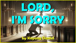 LORD IM SORRY  Koyang Daniel [upl. by Getraer703]