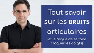 Vos os craquent  Tout savoir sur les bruits articulaires [upl. by Losse]