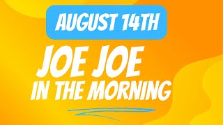 Joe Joe in the Morning August 14th [upl. by Rimma]