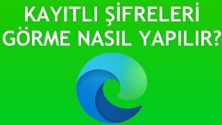 Microsoft Edge Kayıtlı Şifreleri Görme Nasıl Yapılır [upl. by Animar]