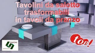 Tavolini da salotto Trasformabili in Tavoli da pranzo  Simoni Arreda [upl. by Tecla651]