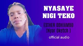 NYASAYE NIGI TEKO OFFICIA AUDIO BY ESTHER ODHIAMBO [upl. by Rosie]