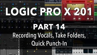 LOGIC PRO X 201  14 Recording Vocals Take Folders Quick PunchIn [upl. by Wie816]