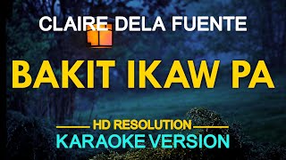 BAKIT IKAW PA  Claire Dela Fuente KARAOKE Version [upl. by Blasien]