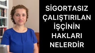 SİGORTASIZ ÇALIŞTIRILAN İŞÇİNİN HAKLARI NELERDİR  AvAysel Aba Kesici [upl. by Eniotna68]