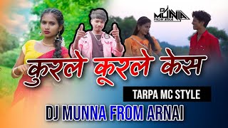 kurle kurle kes  कुरले कूरले केस  Tarpa Mc Style Mix  Dj Munna From Arnai [upl. by Aikem]