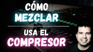 Cómo usar el Compresor en tu Mezcla  Parte 6  Cómo mezclar [upl. by Okika]