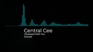 Central Cee  Obsessed With You Slowed [upl. by Meagher914]