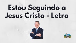 Estou seguindo a Jesus Cristo Missionário RR Soares  LETRA [upl. by Nonnad114]