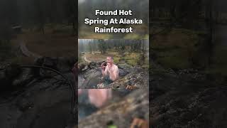 Found a Hot Spring In Alaska Rainforest [upl. by Isolt657]