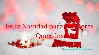 FELIZ NAVIDAD PARA MIS SERES QUERIDOS  FELIZ AÑO [upl. by Lyndon883]