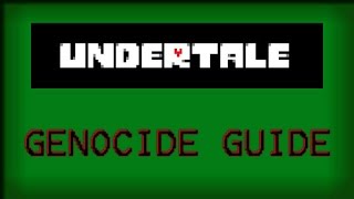 Undertale Genocide Guide [upl. by Akcirahs]