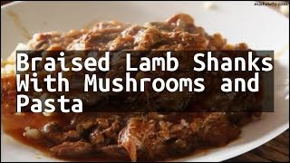 Recipe Braised Lamb Shanks With Mushrooms and Pasta [upl. by Berghoff]