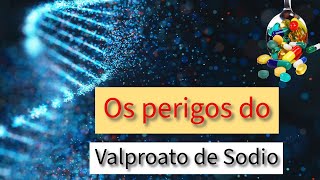 Valproato de Sódio  Mecanismos de Ação e PERIGOS [upl. by Spanos]