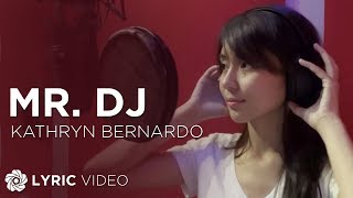 Mr DJ  Kathryn Bernardo Lyrics [upl. by Ainahtan]