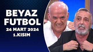 Beyaz Futbol 24 Mart 2024 1Kısım [upl. by Coop6]