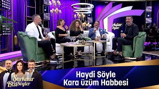 HAYDİ SÖYLE amp KARA ÜZÜM HABBESİ [upl. by Dorthy]