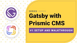 Gatsby with Prismic CMS 1 Setup and walkthrough [upl. by Lasser]