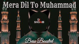 Mera dil To Mohammad Ka Ghar Ban Gaya  Bass Boosted Remix  Slowed amp Reverb  Dj Shoaib Mixing [upl. by Harol988]