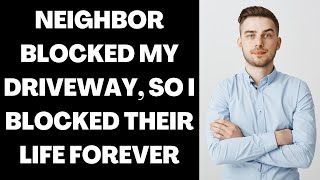 rPettyrevenge Neighbor Blocked My Driveway So I Blocked Their Life FOREVER [upl. by Nakre]