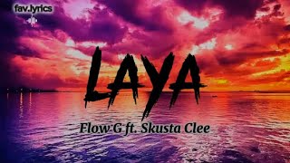 Flow G  LAYA ft Skusta Clee Lyrics [upl. by Hadnama]