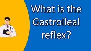 What is the Gastroileal reflex   Good Health Channel [upl. by Kamila]