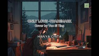 Only Love  Trademark Cover By Yao Si Ting Lyrics amp Indonesian Translation [upl. by Relyuc]