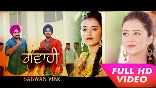 Gawahi Full Video  Sarwan Virk  Latest Punjabi Songs 2016  Mp4 Music [upl. by Naahsar757]