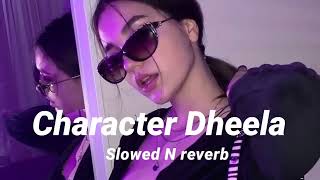 Character Dheela Hai Slowed N Reverb Song [upl. by Nuahc431]