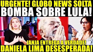 URGENTE JANJA ENTREGA A VERDADE GLOBO SOLTA BOMBA SOBRE LULA DANIELA LIMA DESESPERADA [upl. by Ahsiekyt120]