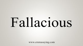 How To Say Fallacious [upl. by Bogusz49]