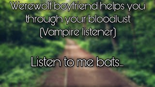 Werewolf boyfriend helps you through your bloodlust Vampire listener [upl. by Argella]