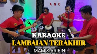 LAMBAIAN TERAKHIR KARAOKE IMAM S ARIFIN NADA COWOK [upl. by Ahsieyt272]