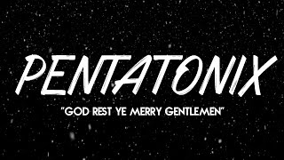 PENTATONIX  GOD REST YE MERRY GENTLEMEN LYRICS [upl. by Janus]