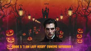 “I Am Last Night” audioBook 3 Coming Saturdaybooktube vampirenovels freeaudiobooks darkromance [upl. by Aidnama]