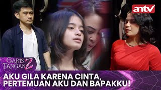 Aku Gila Karena Cinta Pertemuan Aku dan Bapakku  Garis Tangan 2 ANTV  Eps 17 FULL [upl. by Labaw778]