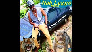 Grampa Entatain  Nah Leggo Remix Trap Riddim Official Song [upl. by Ledda]