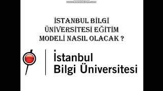 İSTANBUL BİLGİ ÜNİVERSİTESİ EĞİTİM MODELİ NASIL OLACAK  ÜNİVERSİTELER AÇILACAK MI [upl. by Malinowski]