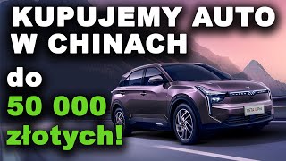 Kupujemy w Chinach auto do 50 tys złotych [upl. by Irrabaj]