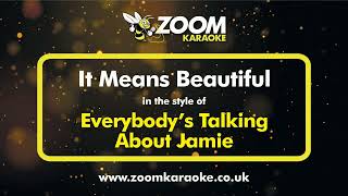 Everybodys Talking About Jamie  It Means Beautiful  Karaoke Version from Zoom Karaoke [upl. by Oluas]