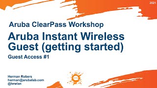 Aruba ClearPass Workshop 2021  Guest Access 1 Aruba Instant Wireless Guest getting started [upl. by Hiroko]