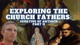 Exploring the Church Fathers Ignatius of Antioch II [upl. by Rehpotsirc]